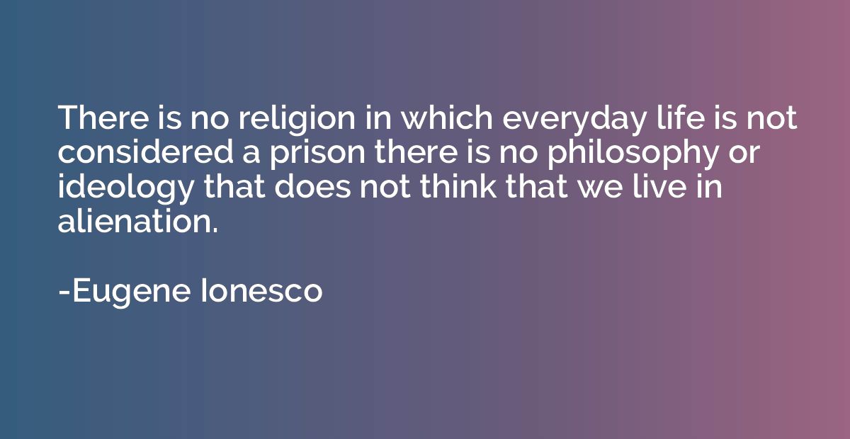 There is no religion in which everyday life is not considere
