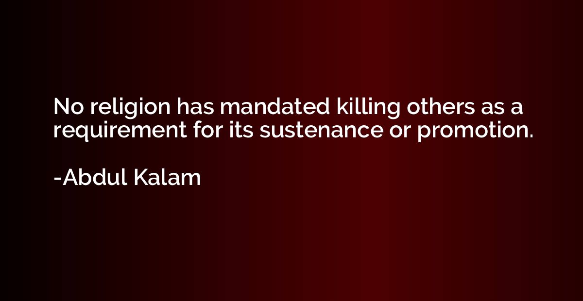No religion has mandated killing others as a requirement for