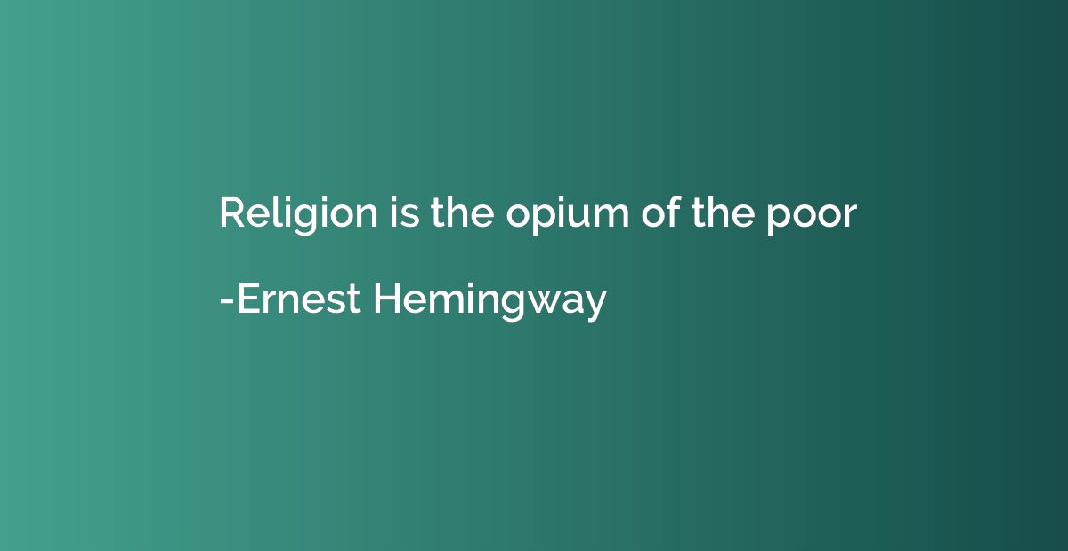 Religion is the opium of the poor