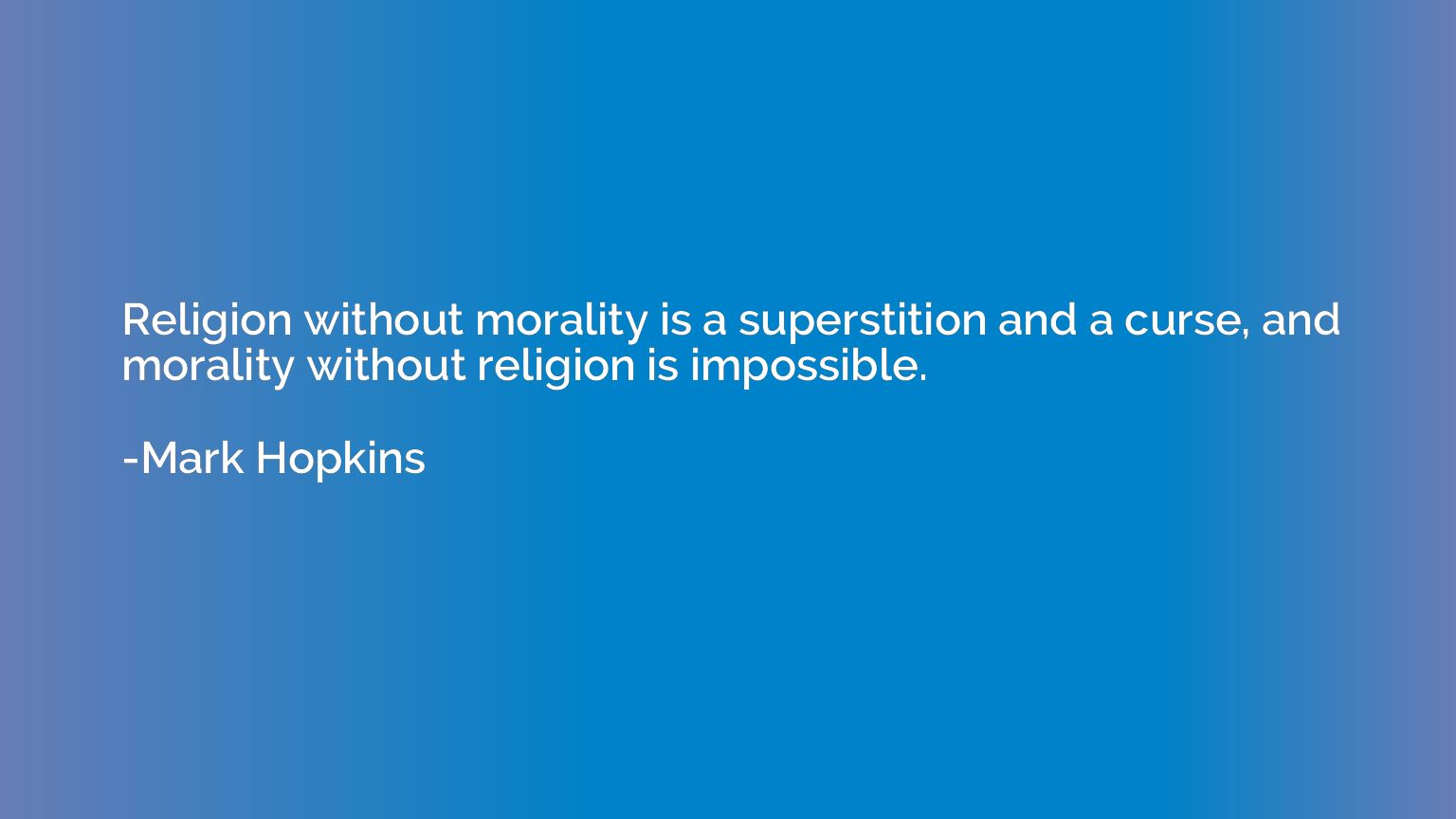 Religion without morality is a superstition and a curse, and