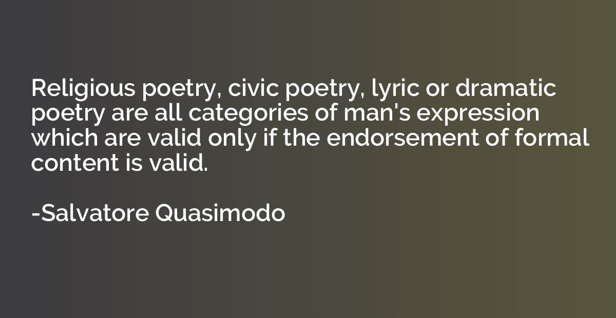 Religious poetry, civic poetry, lyric or dramatic poetry are
