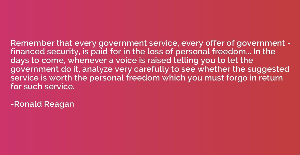 Remember that every government service, every offer of gover