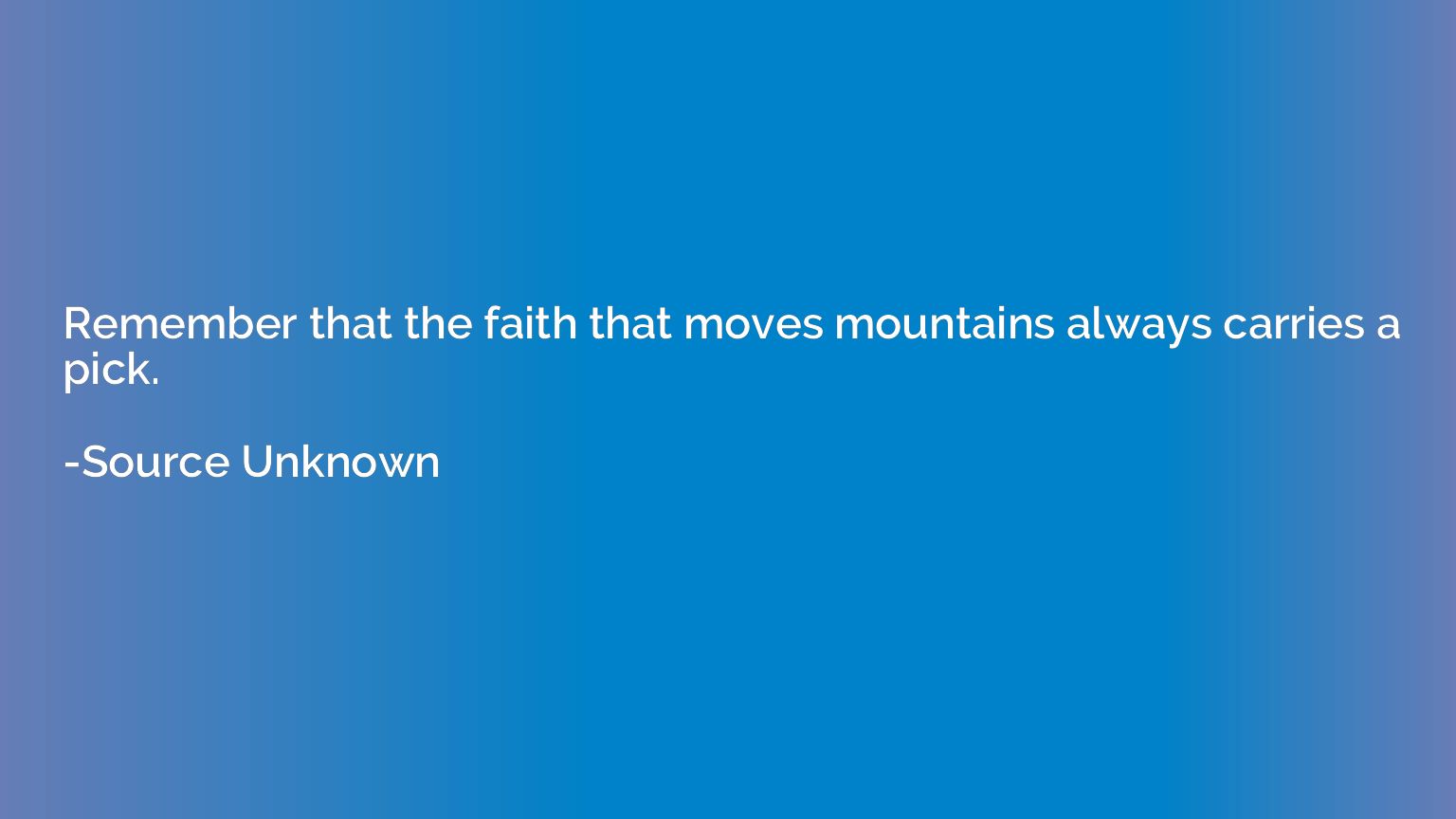 Remember that the faith that moves mountains always carries 