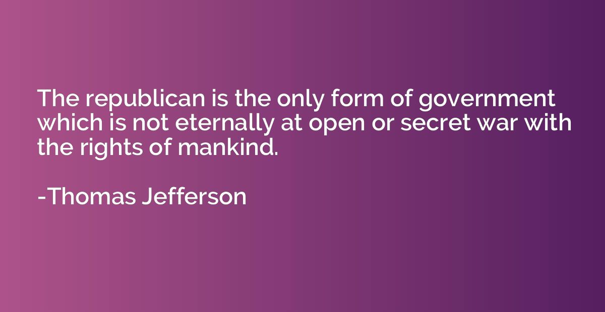 The republican is the only form of government which is not e