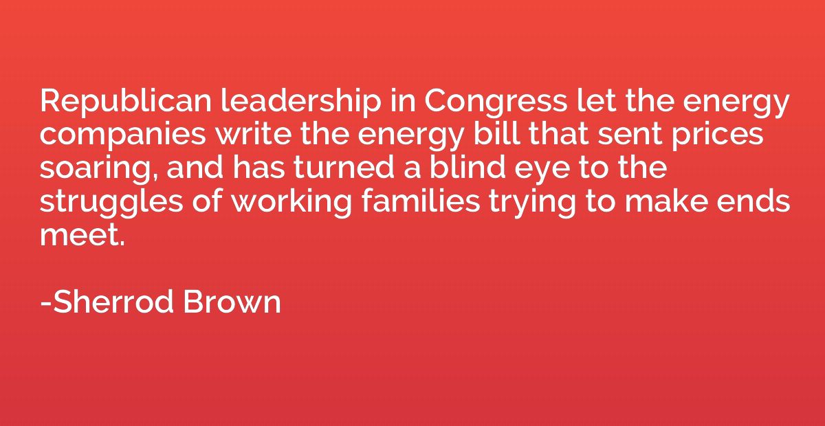 Republican leadership in Congress let the energy companies w