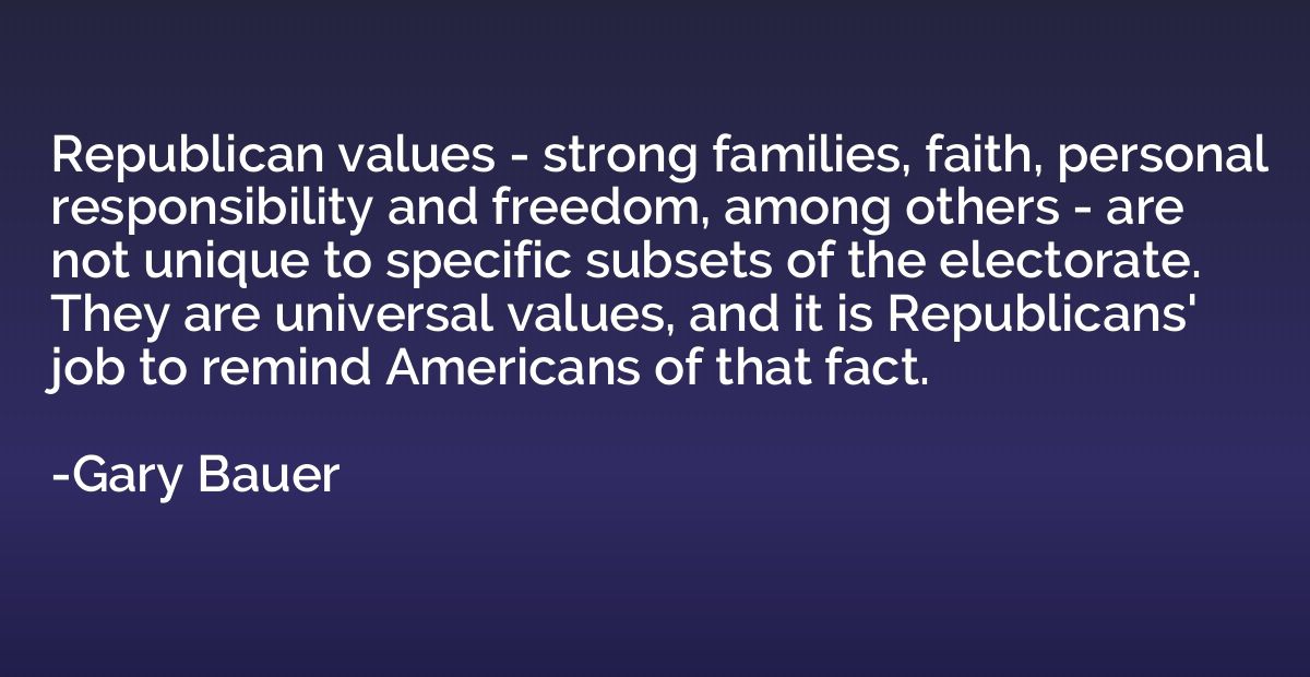 Republican values - strong families, faith, personal respons
