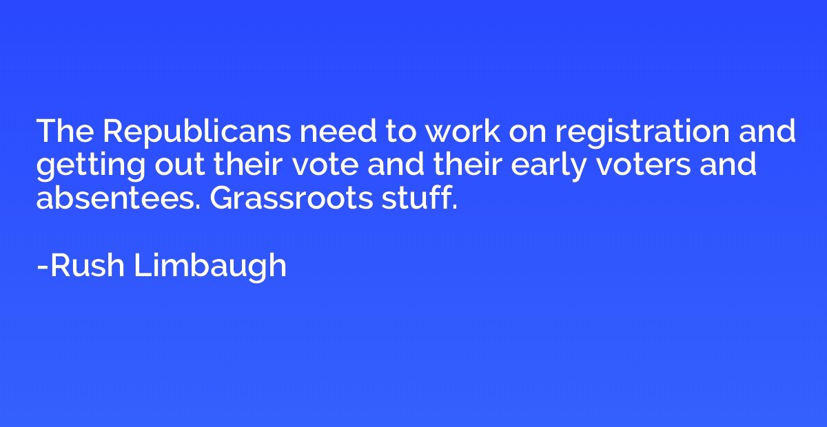 The Republicans need to work on registration and getting out