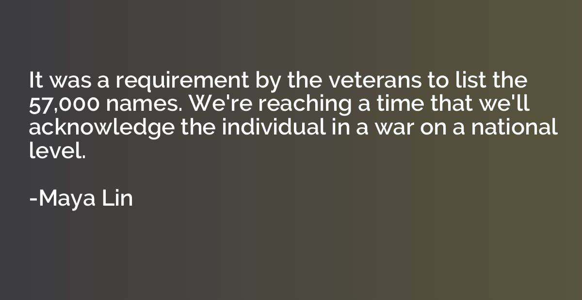 It was a requirement by the veterans to list the 57,000 name