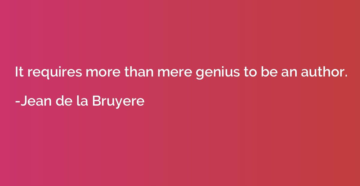 It requires more than mere genius to be an author.