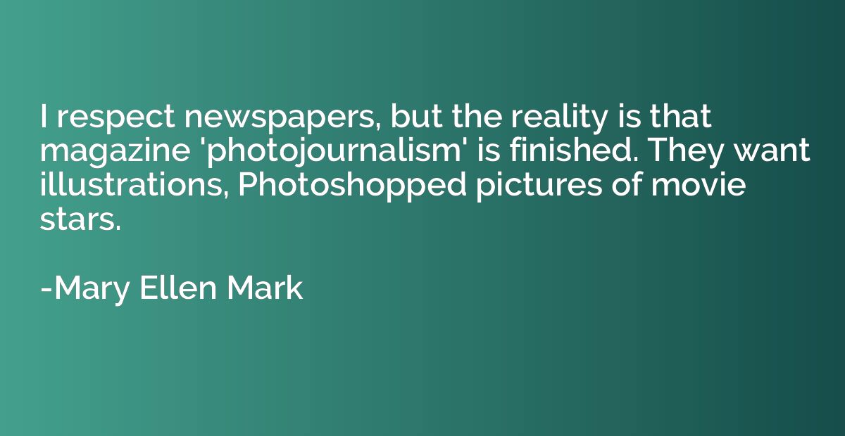 I respect newspapers, but the reality is that magazine 'phot