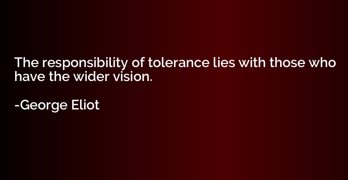The responsibility of tolerance lies with those who have the