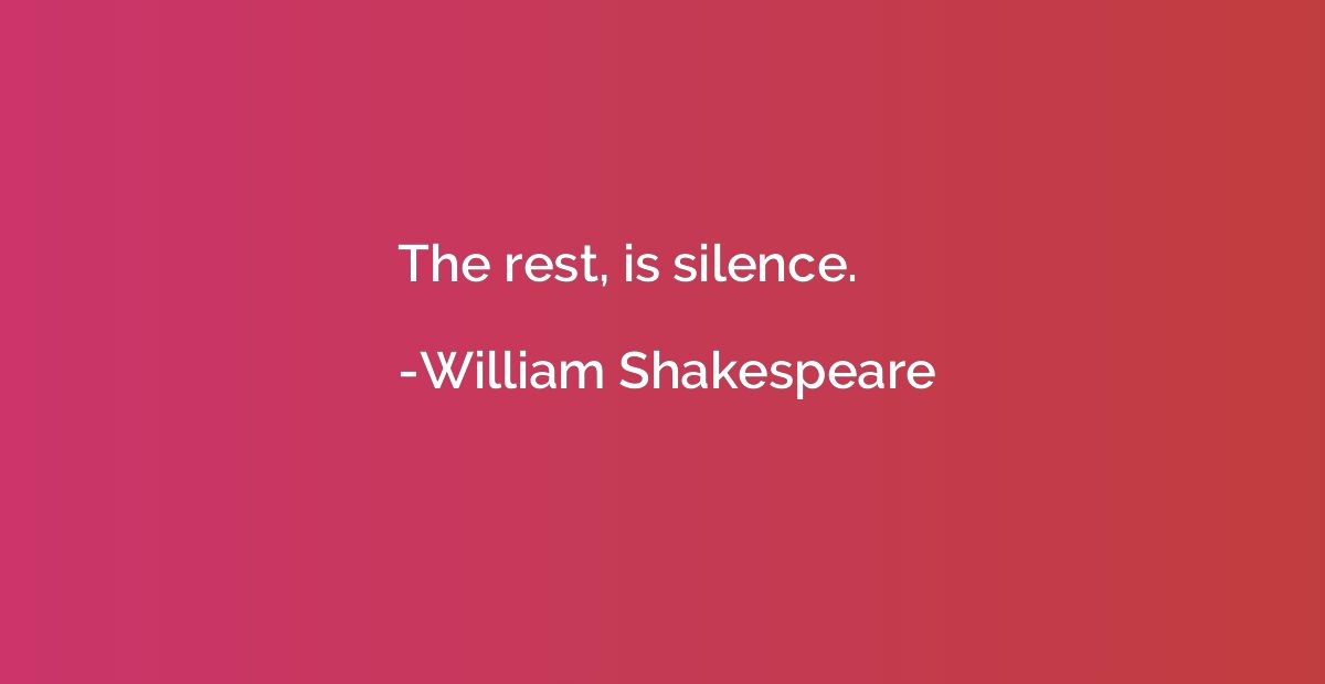 The rest, is silence.