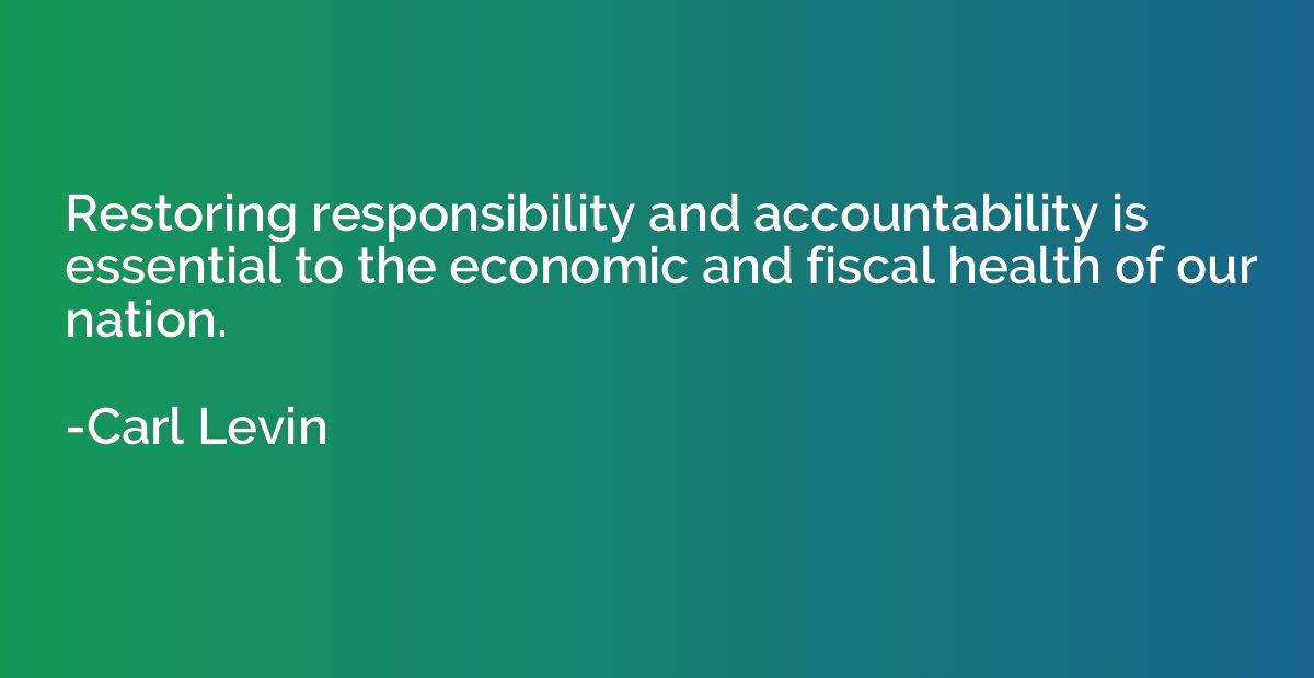 Restoring responsibility and accountability is essential to 