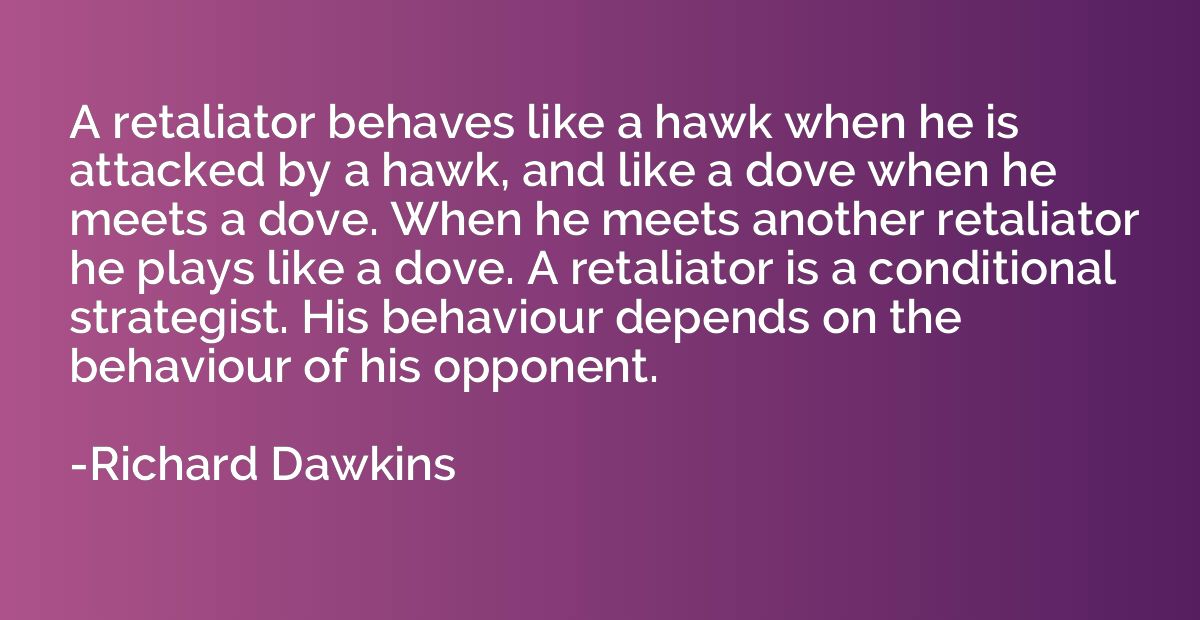 A retaliator behaves like a hawk when he is attacked by a ha
