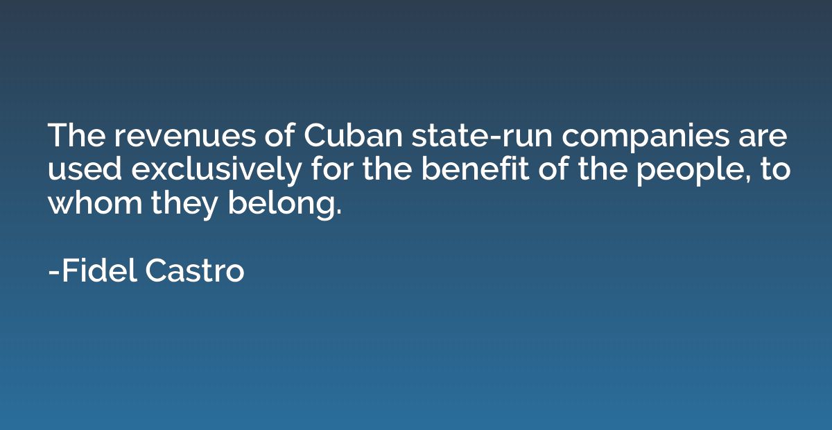 The revenues of Cuban state-run companies are used exclusive