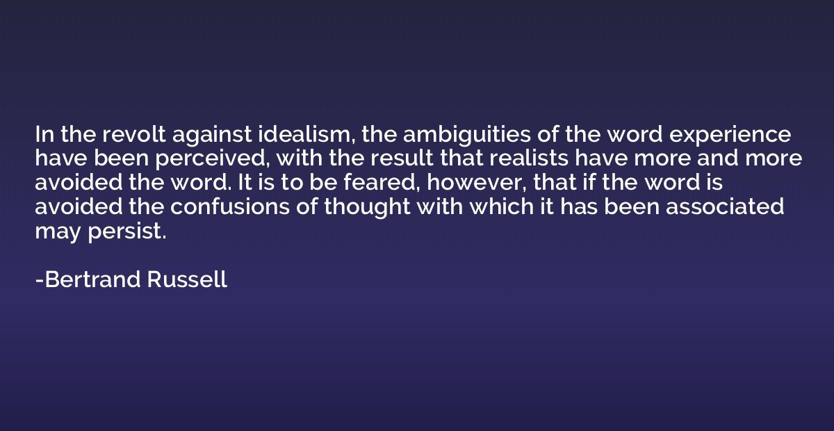 In the revolt against idealism, the ambiguities of the word 