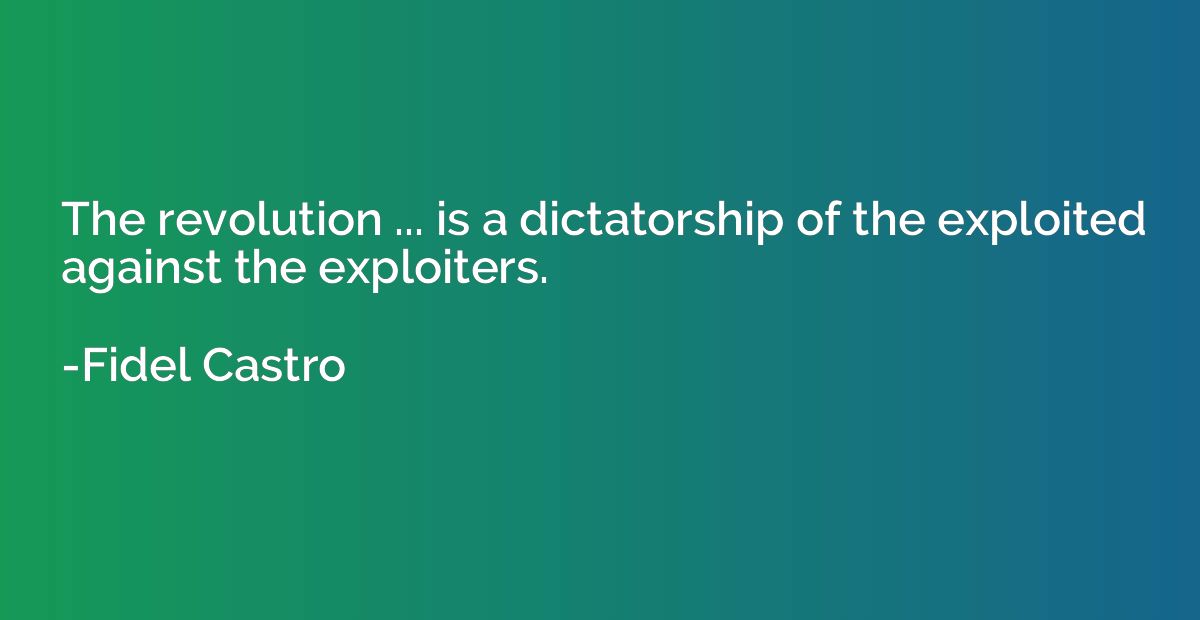 The revolution ... is a dictatorship of the exploited agains