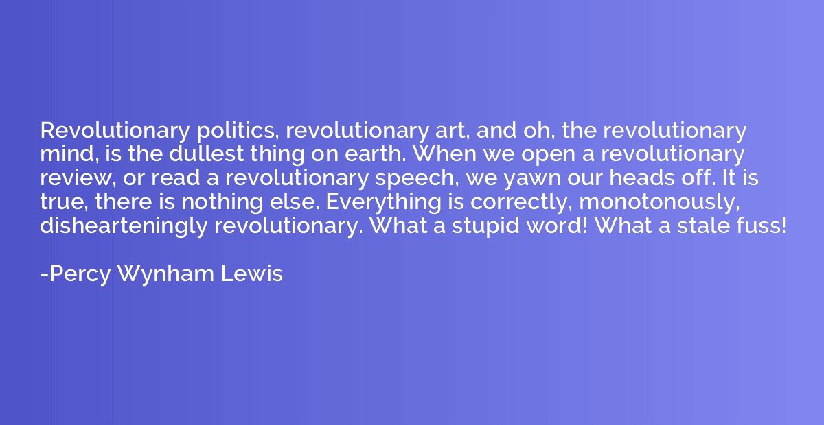 Revolutionary politics, revolutionary art, and oh, the revol