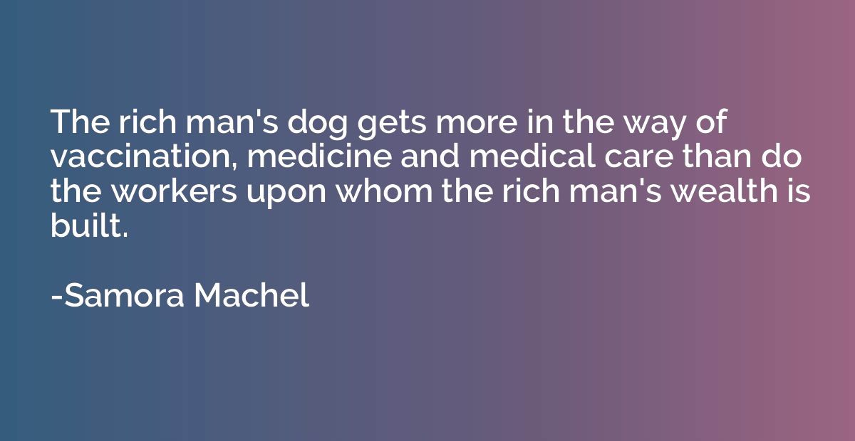 The rich man's dog gets more in the way of vaccination, medi