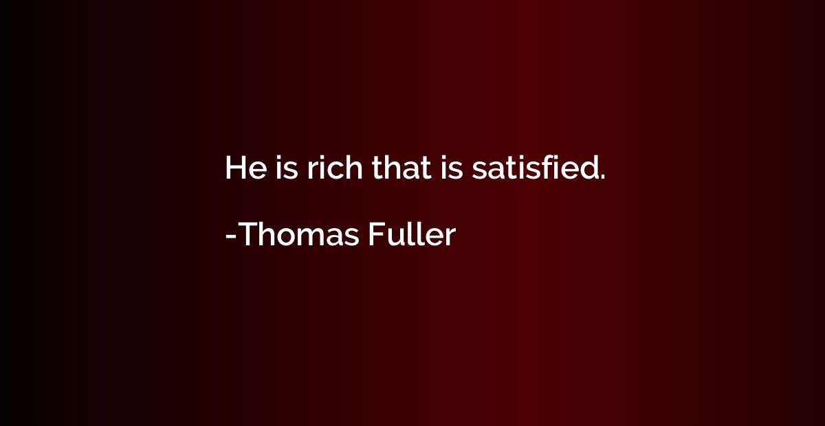 He is rich that is satisfied.