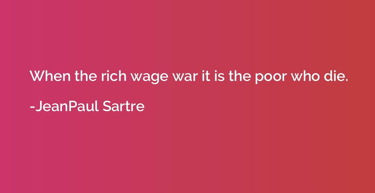 When the rich wage war it is the poor who die.