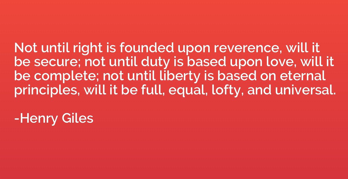 Not until right is founded upon reverence, will it be secure