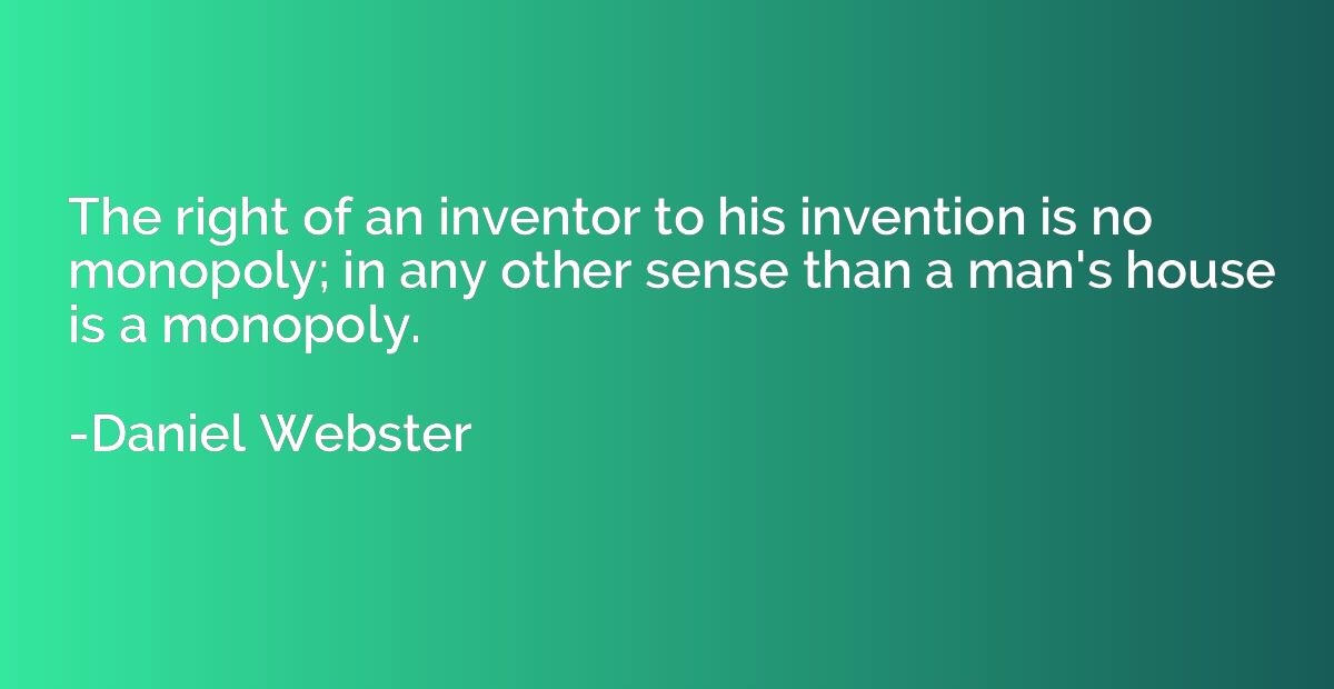 The right of an inventor to his invention is no monopoly; in
