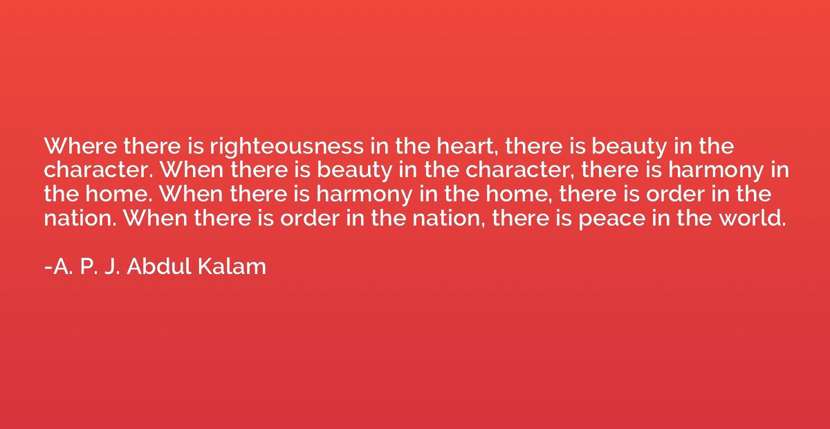 Where there is righteousness in the heart, there is beauty i
