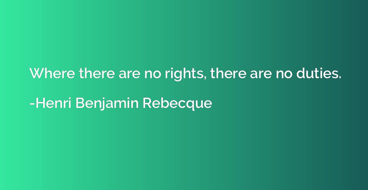 Where there are no rights, there are no duties.