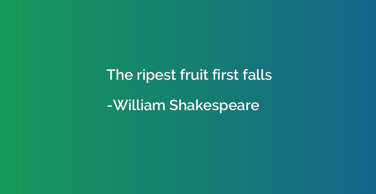 The ripest fruit first falls
