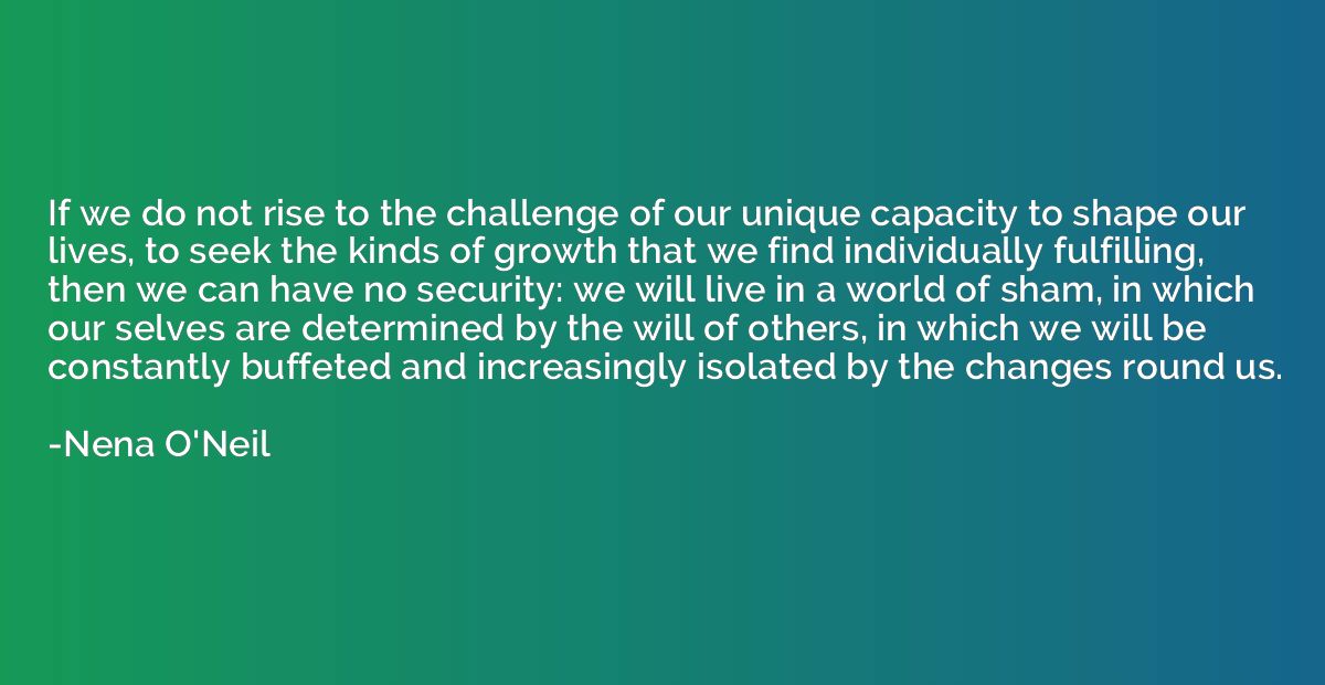 If we do not rise to the challenge of our unique capacity to