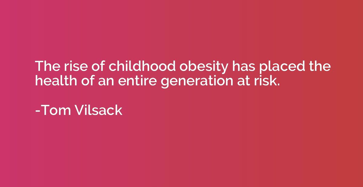 The rise of childhood obesity has placed the health of an en
