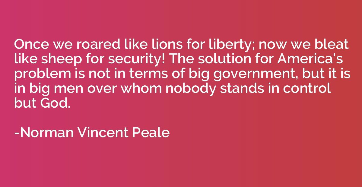 Once we roared like lions for liberty; now we bleat like she