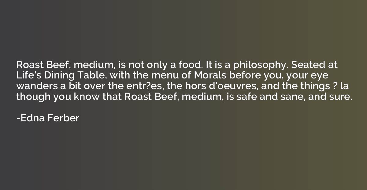 Roast Beef, medium, is not only a food. It is a philosophy. 