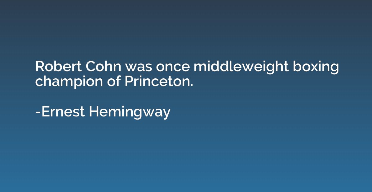 Robert Cohn was once middleweight boxing champion of Princet