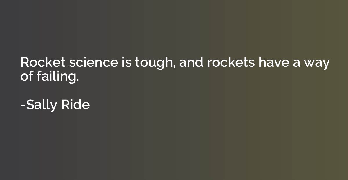Rocket science is tough, and rockets have a way of failing.