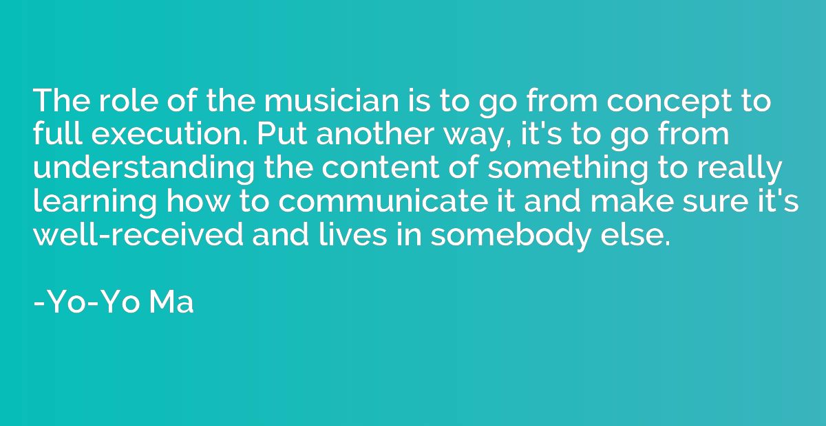 The role of the musician is to go from concept to full execu