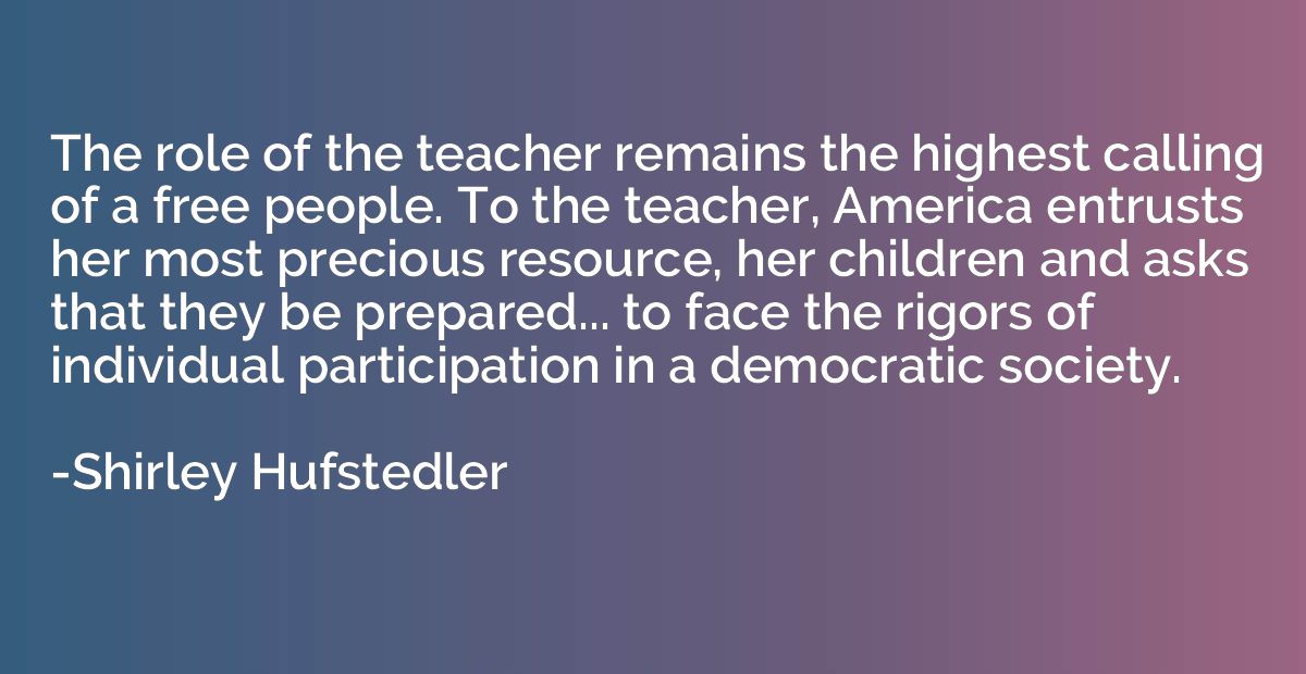 The role of the teacher remains the highest calling of a fre
