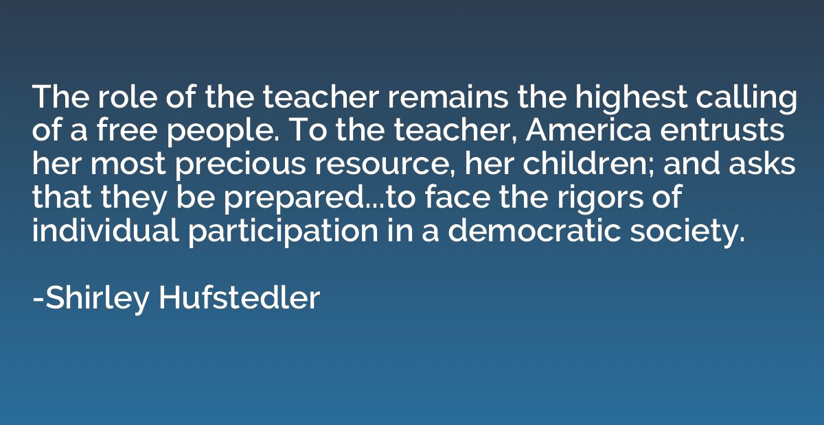 The role of the teacher remains the highest calling of a fre