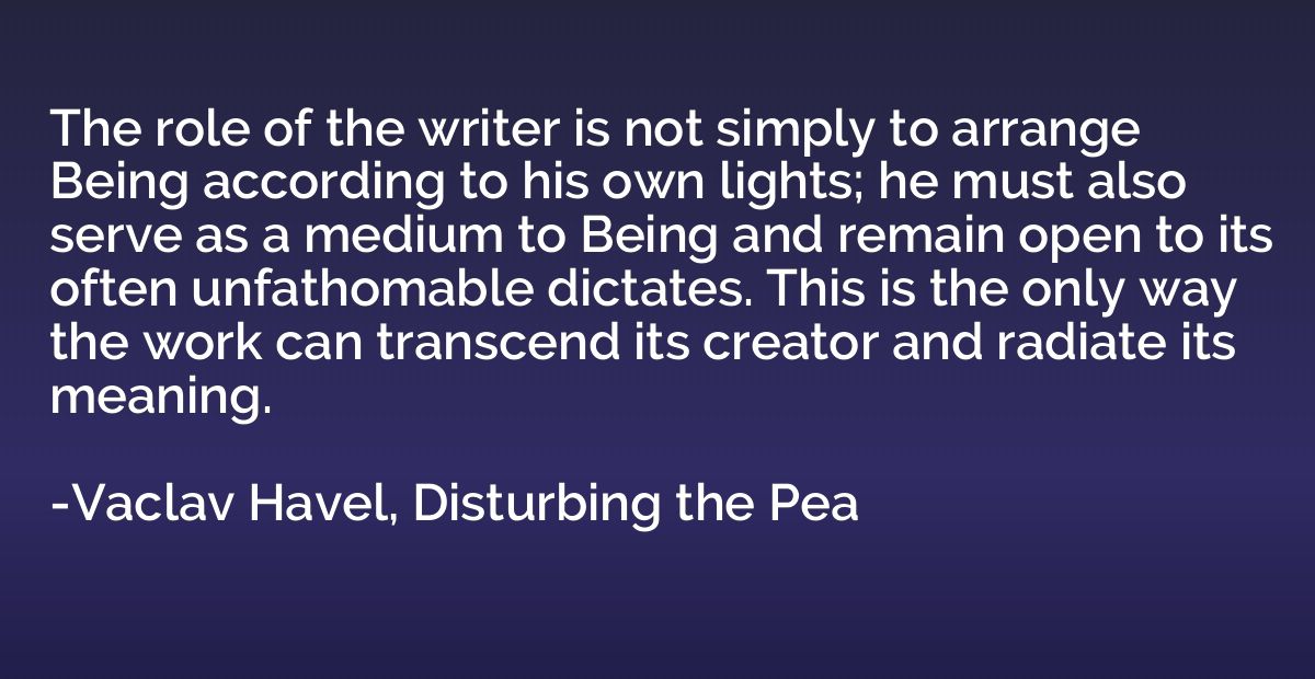 The role of the writer is not simply to arrange Being accord