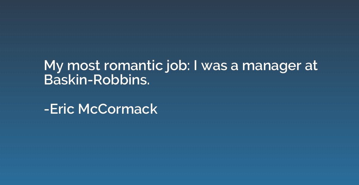 My most romantic job: I was a manager at Baskin-Robbins.