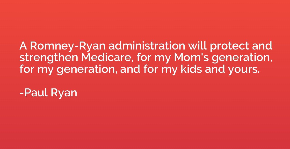 A Romney-Ryan administration will protect and strengthen Med