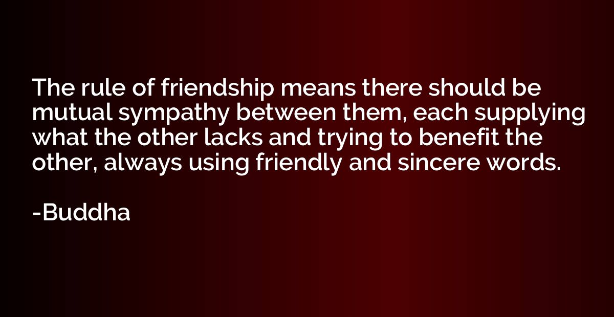 The rule of friendship means there should be mutual sympathy