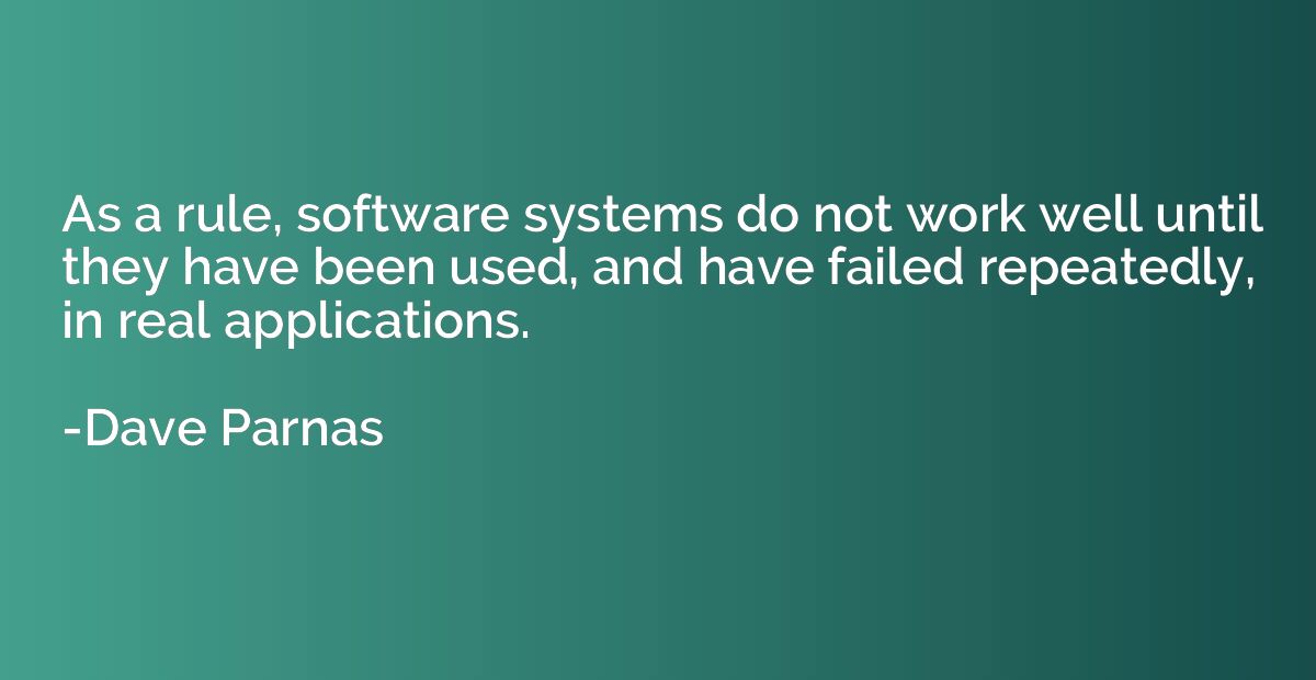 As a rule, software systems do not work well until they have