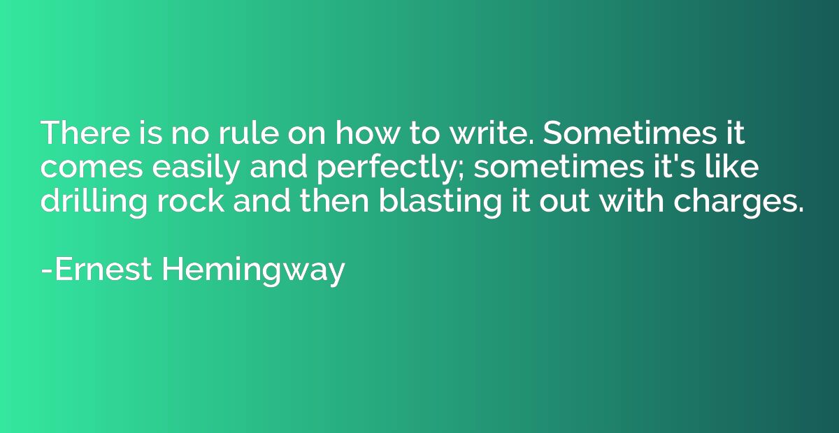 There is no rule on how to write. Sometimes it comes easily 