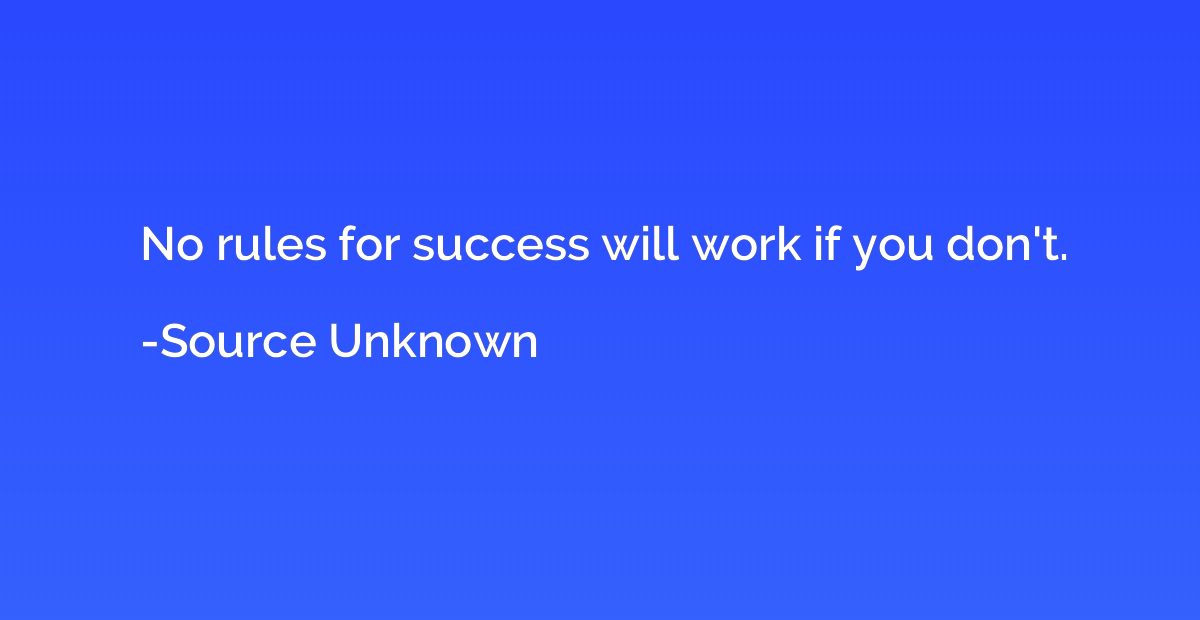 No rules for success will work if you don't.