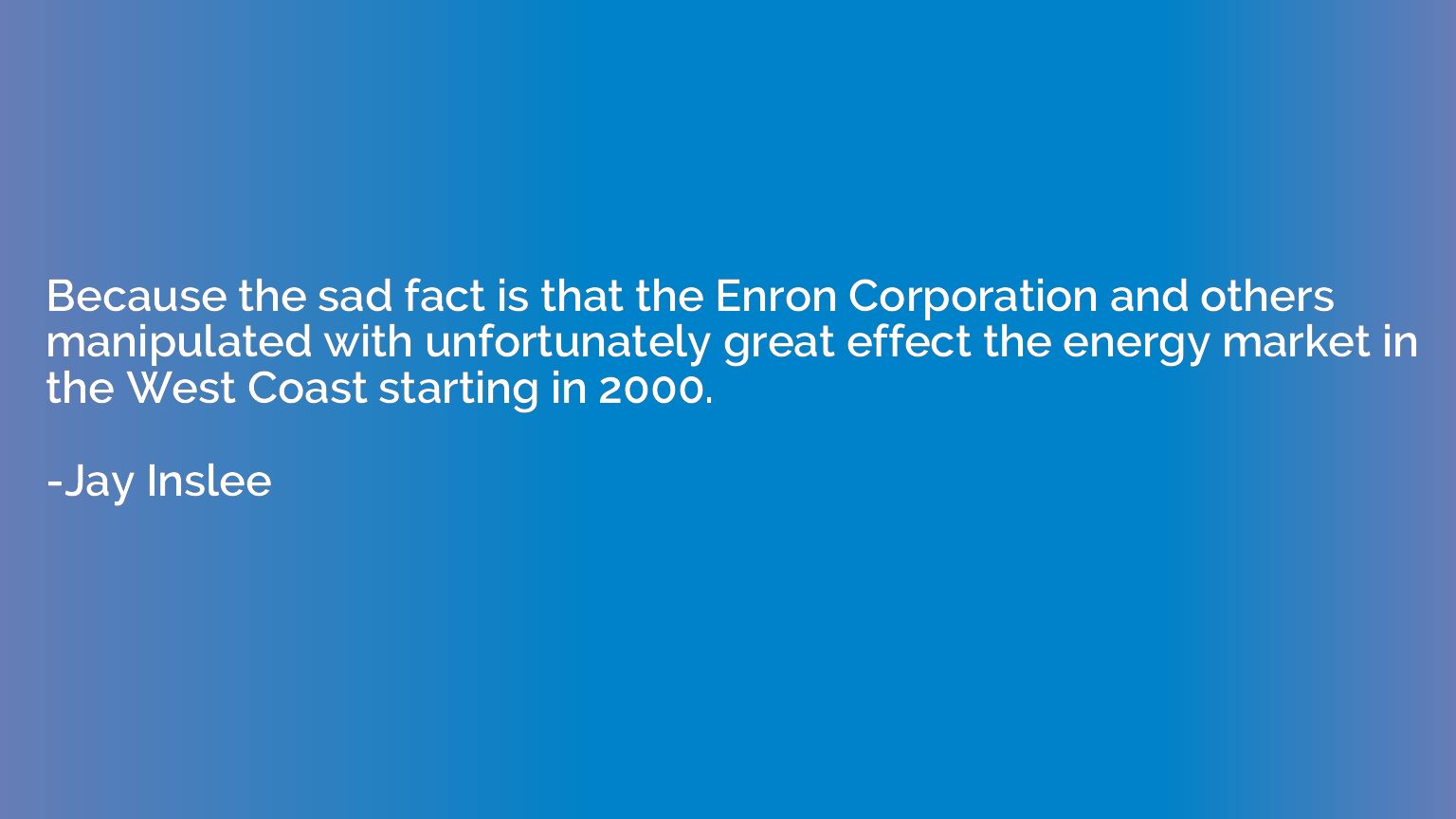 Because the sad fact is that the Enron Corporation and other