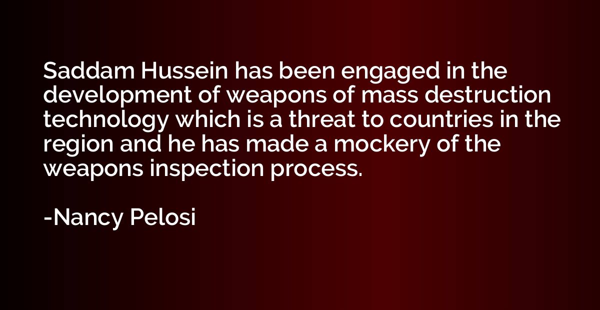 Saddam Hussein has been engaged in the development of weapon
