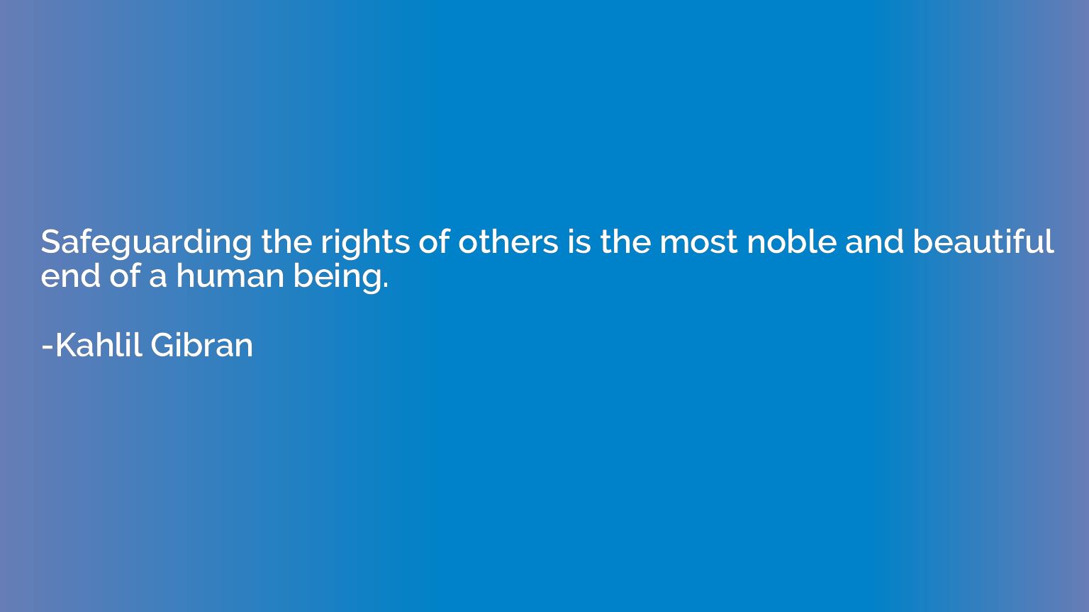 Safeguarding the rights of others is the most noble and beau