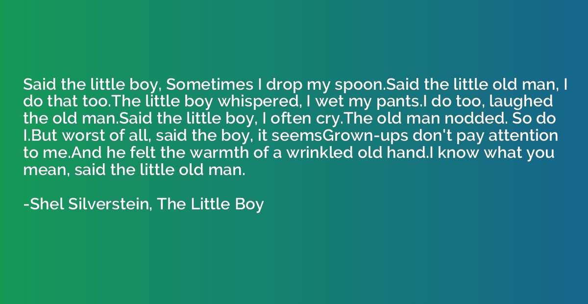 Said the little boy, Sometimes I drop my spoon.Said the litt